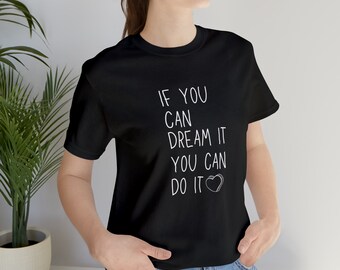 If you can dream it you can do it shirt,  Motivational shirt, Inspirational , Dream big t shirt, Positive affirmation tee
