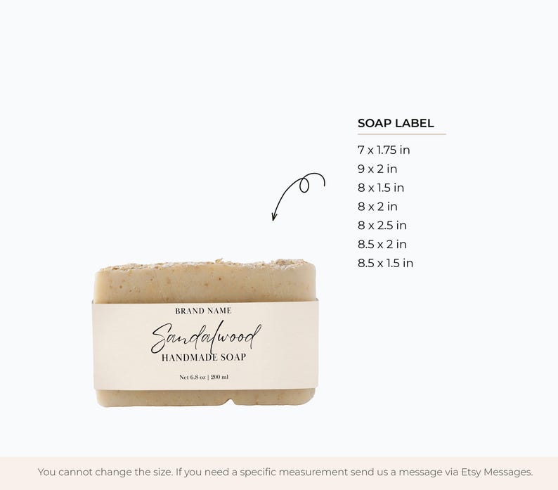 May include: A beige bar of handmade sandalwood soap with a white label that reads "BRAND NAME Sandalwood HANDMADE SOAP Net 6.5 oz | 200 ml". The label is wrapped around the soap bar. The image also includes a list of different sizes for soap labels in inches.