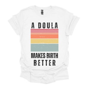 A Doula Makes Birth Better T-shirt, Doula T-Shirt, Doula Gifts, Doula Gift, Gift for Doula, Birth Doula, Doula Clothing, Doula Thank You