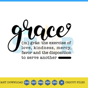 May include: Black and white typography design with the word "grace" in a cursive font. The definition of grace is written below the word in a smaller font. The definition reads: (m) gras: the exercise of love, kindness, mercy, favor and the disposition to serve another.