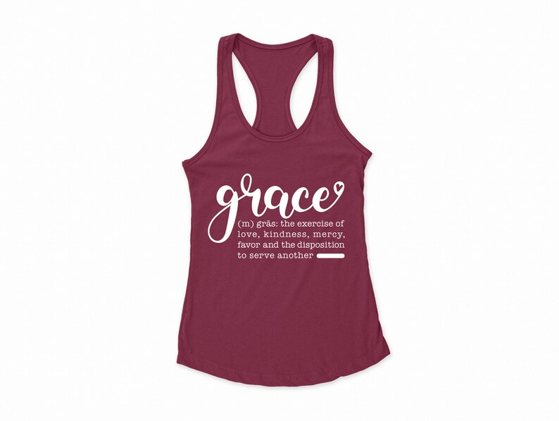 May include: A maroon tank top with the word "grace" written in white cursive lettering. The definition of grace is written below in white text: "(m) gr&aring;s: the exercise of love, kindness, mercy, favor and the disposition to serve another."