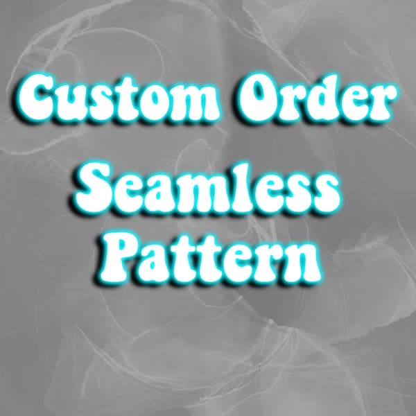 Custom Order Seamless PNG Digital Download