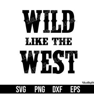 Wild Like The West svg, Country svg, Commercial use svg, png, dxf, and eps files