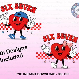 May include: Two retro-style heart characters with the text "SIX SEVEN". One heart wears a blue cap, the other a pink bow. Both hearts have white gloves, black legs, and blue shoes. The phrase "Both Designs Included" is also present.