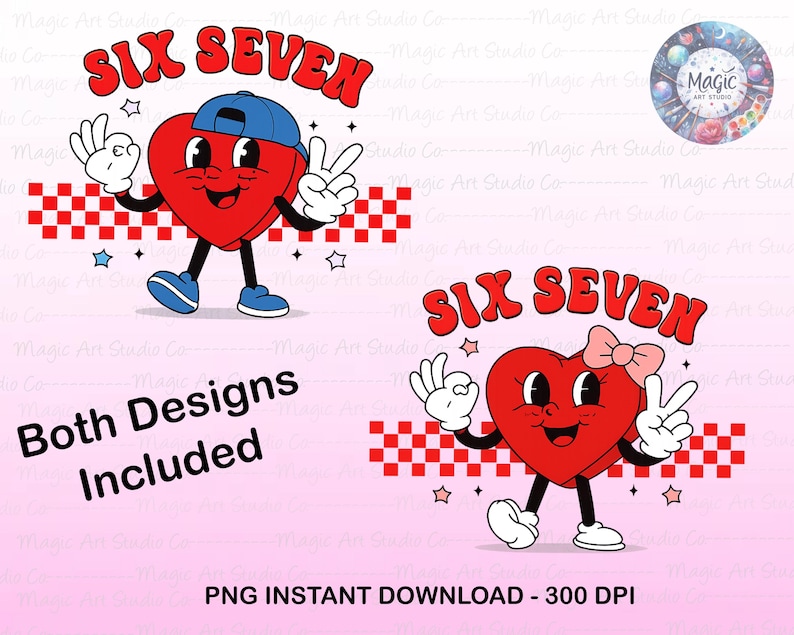 May include: Two retro-style heart characters with the text "SIX SEVEN". One heart wears a blue cap, the other a pink bow. Both hearts have white gloves, black legs, and blue shoes. The phrase "Both Designs Included" is also present.