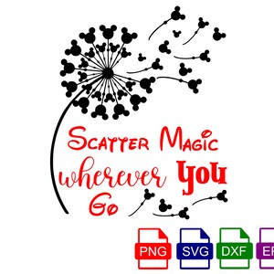 May include: Black silhouette of a dandelion with Mickey Mouse heads for the seeds. The text "Scatter Magic wherever you go" is written in red below the dandelion.