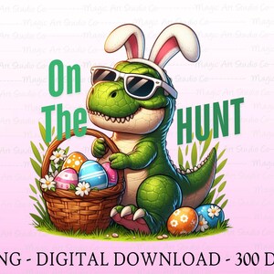 May include: A green dinosaur wearing sunglasses and bunny ears holds a basket of colorful Easter eggs. The text "On the HUNT" is written in green letters above the dinosaur.