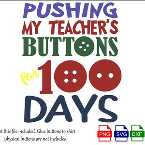 Puede incluir: Un dise&ntilde;o digital con el texto "PUSHING MY TEACHER'S BUTTONS for 100 DAYS" en varios colores. El dise&ntilde;o incluye gr&aacute;ficos de botones e iconos de tipo de archivo. Tambi&eacute;n est&aacute; presente el texto "Just this file included. Glue buttons to shirt physical buttons are not included".