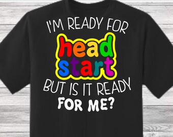 I'm ready for Headstart but is it ready for me svg, First Day Of School Svg, Back to School Svg, Teacher shirt Svg, First Day of School Svg