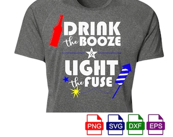Drink The Booze Light The Fuse SVG, Proud American svg, 4th of July svg, Independence Day Pride Drinking Party Fireworks