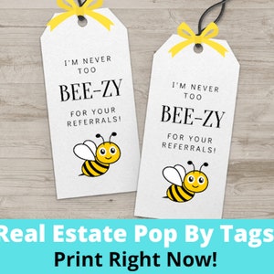Bee Themed Real Estate Referral Pop By Tags – I&#39;m Never Too BEE-ZY for Your Referrals – Realtor Gift Tags – Printable – Instant Download