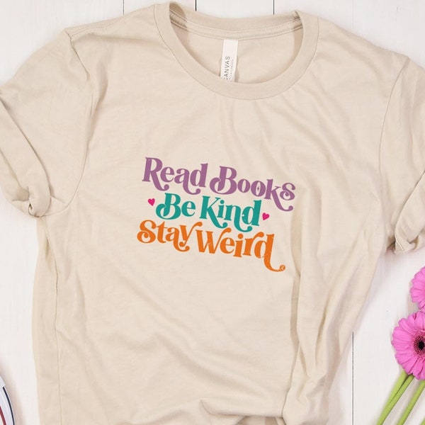 Book Lover Shirt, Read Books Shirt, Book Lover Gift, Book Reader Shirt, Gift for Librarian, Read Books Be Kind Stay Weird Tee, Be Kind Shirt