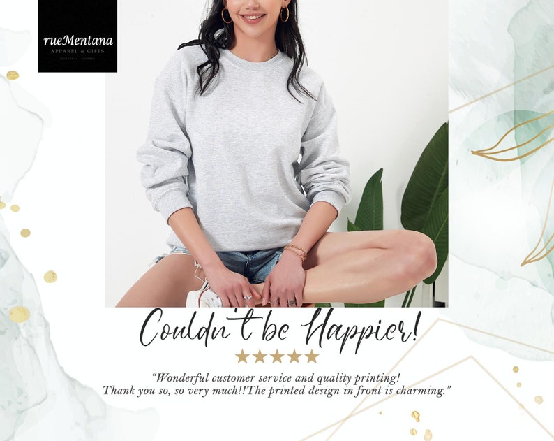 May include: A woman wearing a light gray sweatshirt with the text "Couldn't be Happier!" and five stars below it. The text "Wonderful customer service and quality printing! Thank you so, so very much!! The printed design in front is charming." is below the stars.
