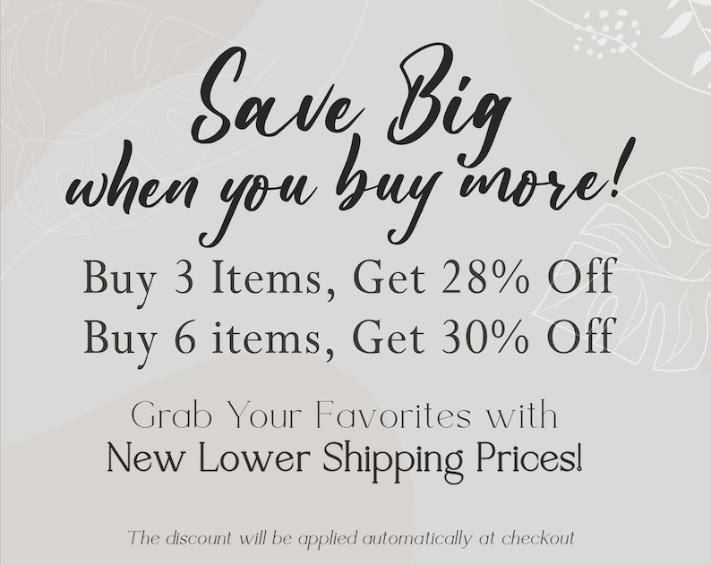 May include: A graphic with a white background and a floral design. The text reads "Save Big when you buy more! Buy 3 Items, Get 28% Off Buy 6 items, Get 30% Off Grab Your Favorites with New Lower Shipping Prices! The discount will be applied automatically at checkout"
