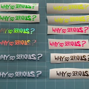 May include: Eight different vinyl stickers with the phrase "WHY SO SERIOUS?" in various colors and fonts. The stickers are on a blue background.