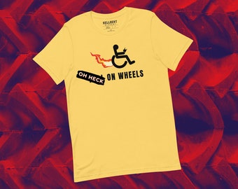 Heck on Wheels | UNISEX TEE | Protest Shirt | Activist | Clothing | Gift | Queer Owned | Woman Owned | Disability Owned