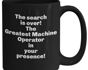 Machine Operator Search is Over Black Mug