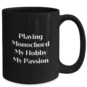 Monochord Playing Monochord My Hobby My Passion Black Mug