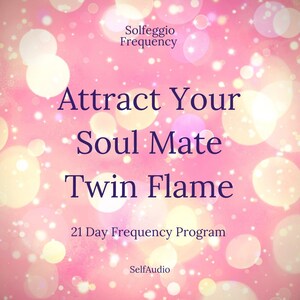 May include: Pink background with bokeh effect and text that reads "Attract Your Soul Mate Twin Flame" and "21 Day Frequency Program". The words "Solfeggio Frequency" and "SelfAudio" are also present.