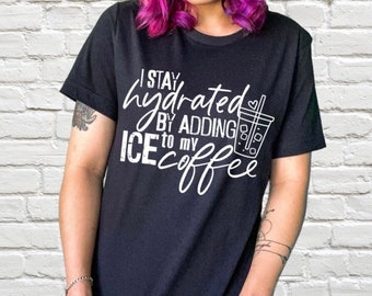 Iced Coffee T-Shirt: Hydrated by Coffee, Unisex Crew Neck