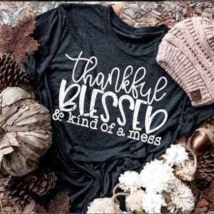 Thankful Blessed Mess T-Shirt: Soft Unisex Crewneck Tee