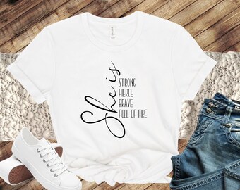She is Strong T-Shirt: Fierce, Brave, and Full of Fire - Unisex Crew Neck