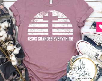 Jesus Changes Everything T-Shirt: Soft Christian Unisex Tee