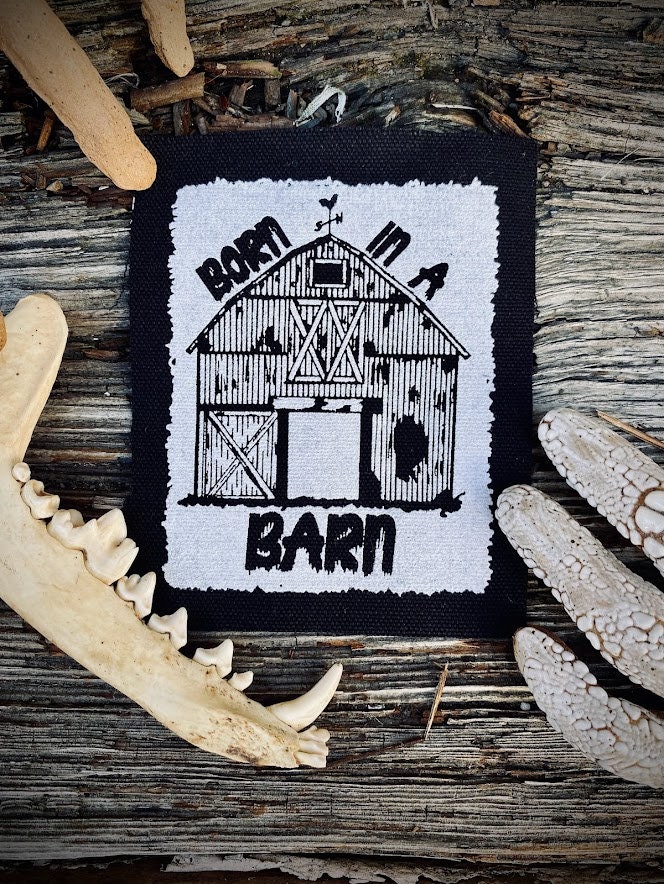 born in a barn sew on patch. for crusty punks and goths that forget to close the damn door! you're letting all the heat out!