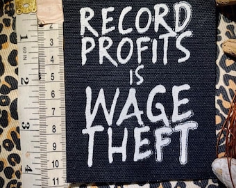 Record profits is wage theft. Sew on patch for leftist punk battle vests, union organizing crusty pants, progressive horror backpack