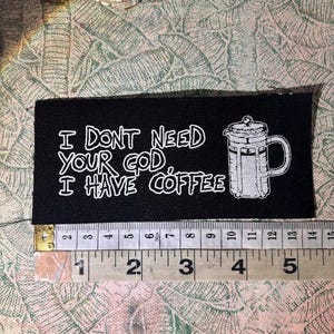 I Don't need your god, I have coffee sew on punk barista patch.