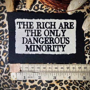 The rich are the only dangerous minority sew on patch. for progressive punk battle vests, leftist crusty jackets, horror goth backpacks