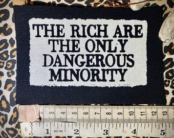 The rich are the only dangerous minority sew on patch. for progressive punk battle vests, leftist crusty jackets, horror goth backpacks