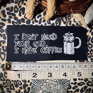 I Don't need your god, I have coffee sew on patch. hand made punk patch, French press, crust punk coffee punx caffeine riddled anarchy