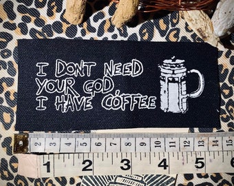 I Don't need your god, I have coffee sew on patch. hand made punk patch, French press, crust punk coffee punx caffeine riddled anarchy