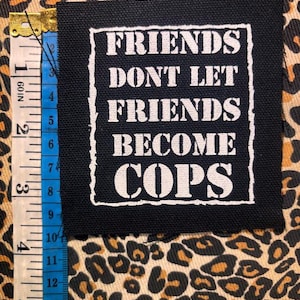 Friends Don’t Let Friends Become Cops punk patch