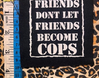 Friends Don’t Let Friends Become Cops punk patch