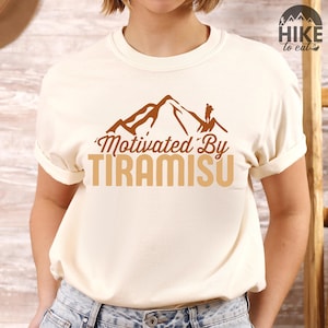 Motivated by Tiramisu Shirt | Hike to Eat | Tiramisu Lover Gift | Funny Hiker Shirt | Hiker Gift | Adventure Foodie Tee | Comfort Colors