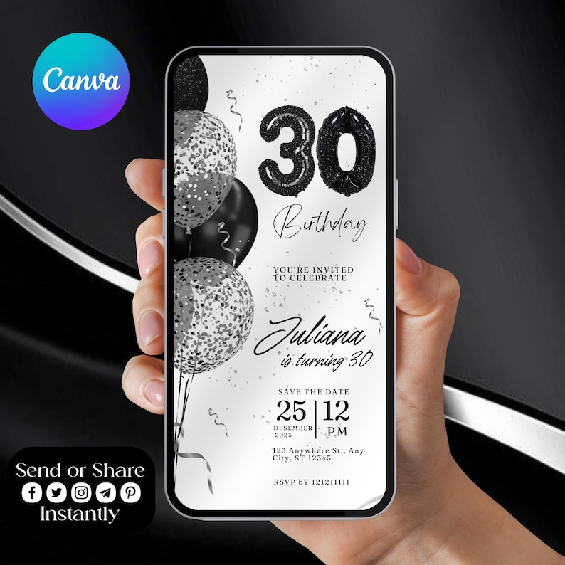 May include: A black and white birthday invitation featuring a smartphone screen displaying a 30th birthday party invitation with black and silver balloons. The text on the invitation reads "30 Birthday", "You're invited to celebrate", "Juliana is turning 30", "Save the Date 25 12 December 2025 PM", "123 Anywhere St., Any City, ST 12345", and "RSVP by 121211111".