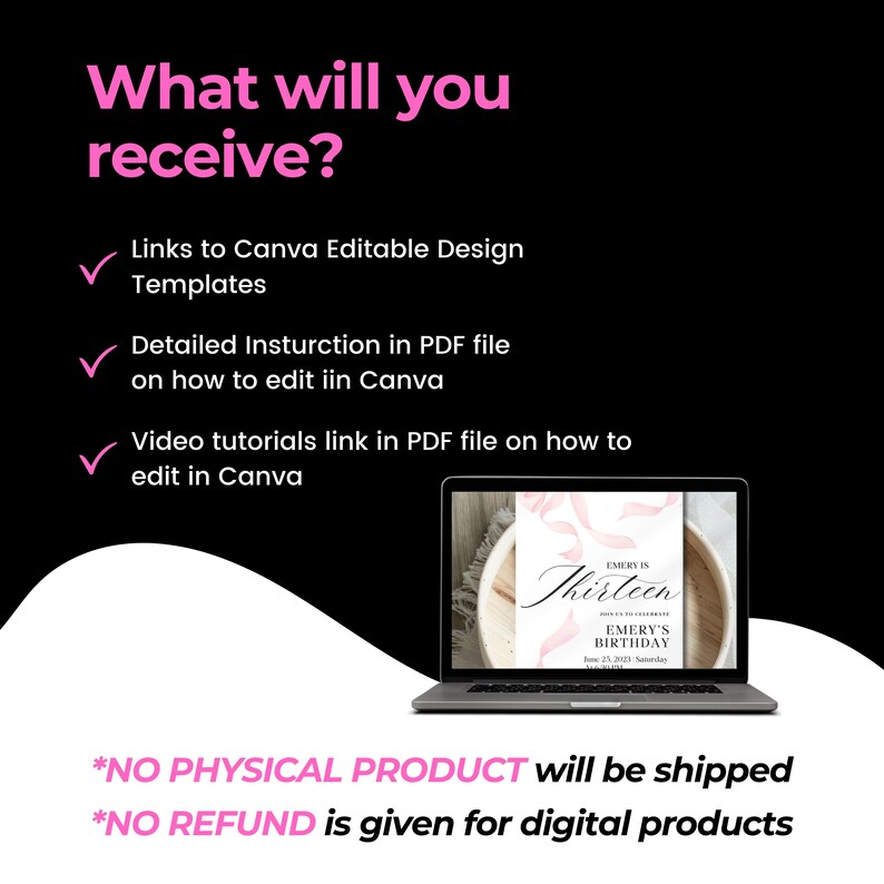 May include: A digital product listing for a Canva editable design template. The image shows a laptop screen displaying a pink and white birthday invitation with the text "Emery is Thirteen" and "Emery's Birthday". The text "*NO PHYSICAL PRODUCT will be shipped" and "*NO REFUND is given for digital products" is also visible.