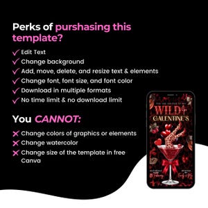 May include: A black background with pink text listing the perks and limitations of a template. The text includes "Edit Text", "Change background", and "You CANNOT: Change colors of graphics or elements". A phone displays a "Wild Galentine's" invitation.