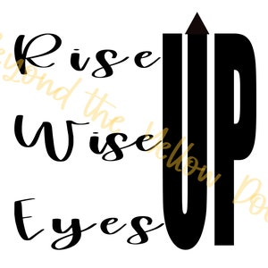 May include: Black and white graphic design with the text "Rise Up" and "Beyond the Wise Eyes Below Door".