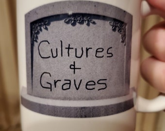 Cultures and Graves coffee mug! The "logo" coffee mug for Taphophiles, Anthropologists, anyone interested in different cultures!