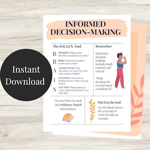 May include: A printable worksheet with a pink and peach background and a white box containing the text "Informed Decision-Making". The worksheet outlines a tool called "The B.R.A.I.N. Tool" to help make informed decisions. The tool includes five steps: Benefits, Risks, Alternatives, Intuition, and Not Now. The worksheet also includes a section titled "Remember" with information about informed decision-making and a section titled "Put it to the test!" with instructions on how to use the worksheet.
