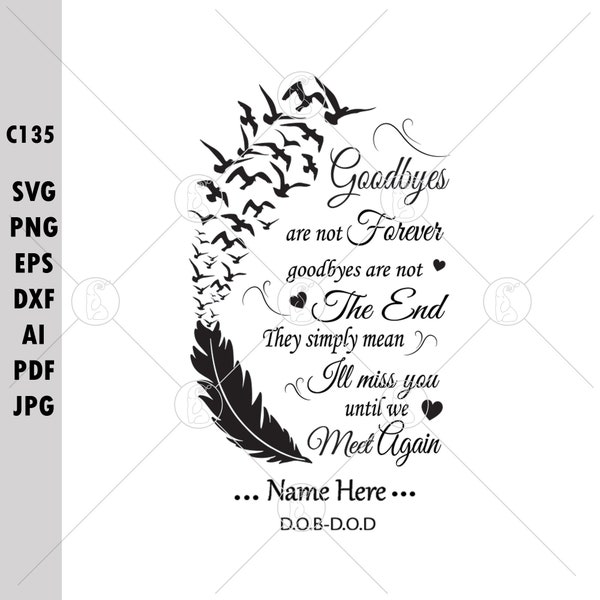 Goodbyes Are Not Forever Goodbyes Are Not The End Quotes SVG PNG Birds Flying From Feather Death Anniversary Editable Name Date