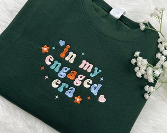 In My Engaged Era Embroidered Sweatshirt, Fiance Embroidered Crewneck, Engaged Era Hoodie, Bridal Shower Gift, Bachelorette Sweatshirt