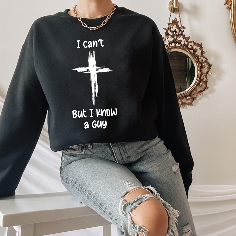 I Can't but I Know a Guy Sweatshirt, Christian Hoodie, Jesus Sweater ...