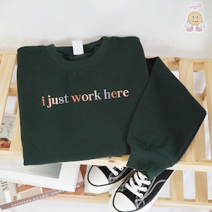 EMBROIDERED I Just Work Here Sweatshirt, I Just Work Here Shirt, Coworker Gift, Funny Office Shirt, Project Manager Gift, Gift For Manager