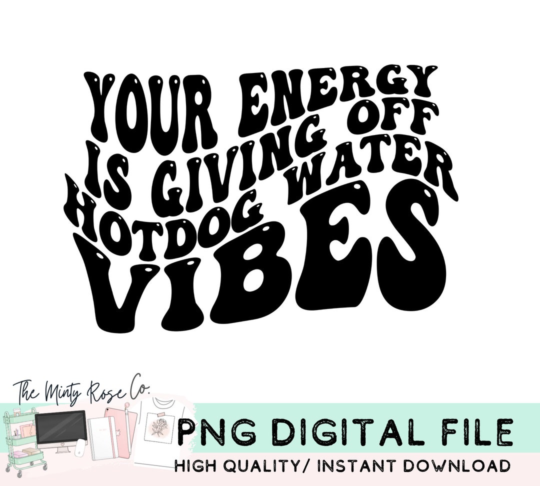 your-energy-is-giving-off-hotdog-water-vibes-png-funny-hotdog-png
