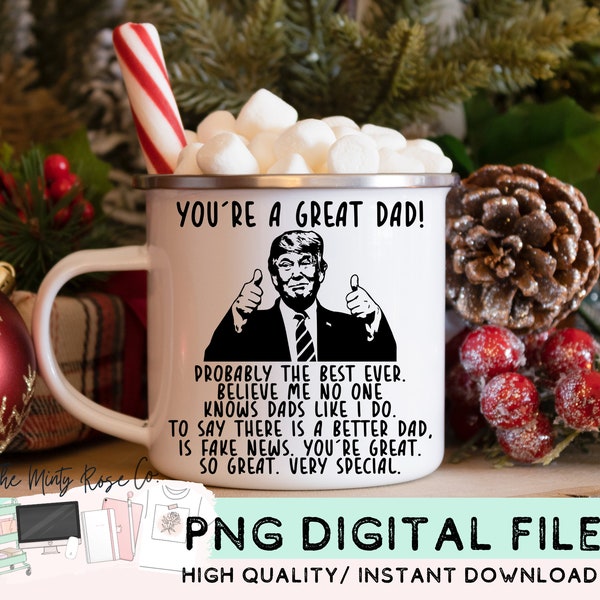 You're a great dad, Trump png, the best dad ever, funny trump png, gifts for him, gifts for dad, DIY, donald trump png, sublimation