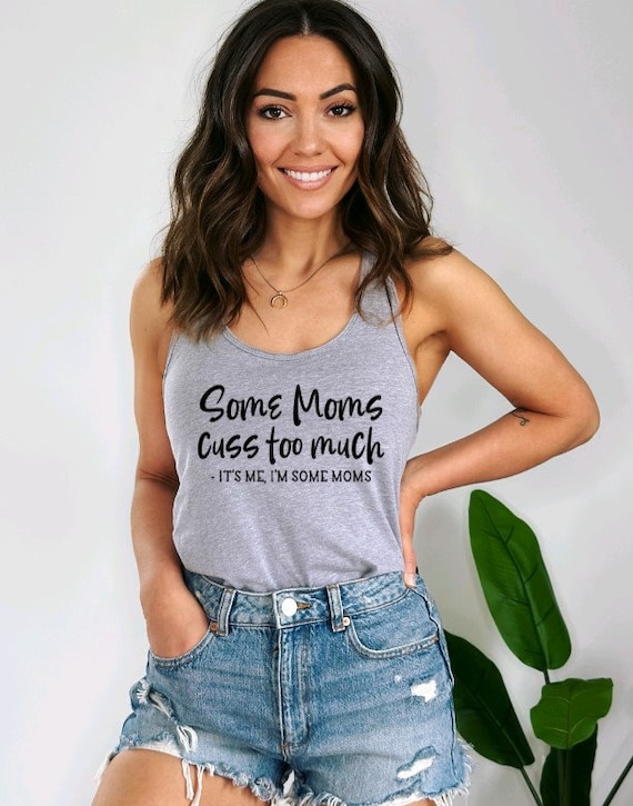 Some Moms Cuss Too Much, Tank Tops for Women, Funny Shirt, Sassy